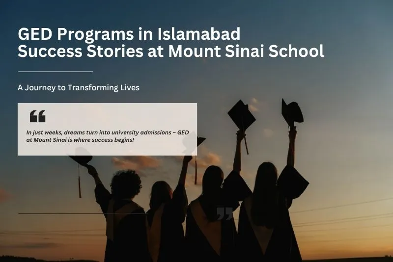 GED Programs in Islamabad – Success Stories at Mount Sinai School