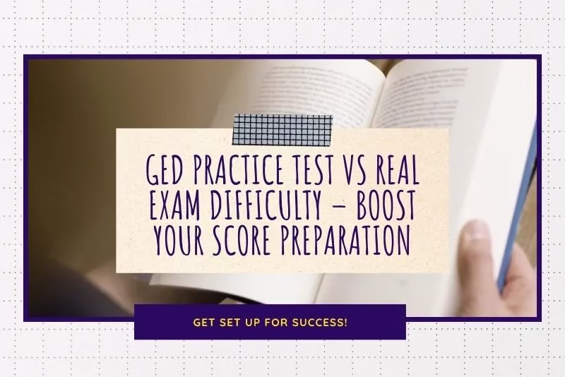 GED Practice Test vs Real Exam Difficulty – Boost Your Score Preparation